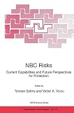 NBC risks : current capabilities and future perspectives for protection : [proceedings of the NATO Advanced Research Workshop on Antidotes, Protectors and Decorporators - a New Approach in the Area of