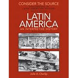 Consider the Source: Documents in Latin American History for Latin America: An Interpretive History