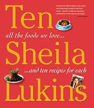 Ten: All the Foods We Love and 10 Perfect Recipes for Each