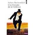Une histoire de la violence. De la fin du Moyen-Age � nos jours
