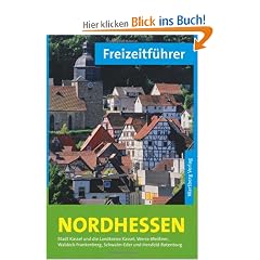 Freizeitf�hrer Nordhessen: Stadt Kassel und die Landkreise Kassel, Werra-Mei�ner, Waldeck-Frankenberg, Schwalm-Eder und Hersfeld-Rotenburg