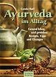 Ayurveda im Alltag: Gesund leben und genie�en: Rezepte, Tipps und �bungen