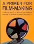 A Primer for Film Making: A Complete Guide to 16 Mm and 35 Mm Film Production