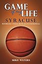 Game of My Life Syracuse: Memorable Stories from Orangemen Basketball
