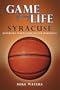 Game of My Life Syracuse: Memorable Stories from Orangemen Basketball