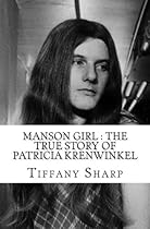 Manson Girl : The True Story of Patricia Krenwinkel Manson Girl : The True Story of Patricia Krenwinkel