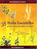 38 Huiles Essentielles pour le Corps, le Coeur et l'Esprit : Avec un jeu de 38 cartes