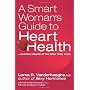 A Smart Woman's Guide to Heart Health by Lorna R Vanderhaeghe