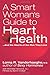 A Smart Woman's Guide to Heart Health: And the Hearts of the Men They Love