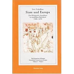 Siam und Europa: Das K�nigreich Ayutthaya in westlichen Berichten 1500-1670