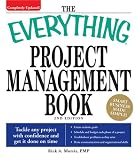 Everything Project Management Book: Tackle any project with confidence and get it done on time (Everything Series)