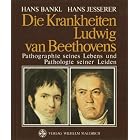 Die Krankheiten Ludwig van Beethovens: Pathographie seines Lebens und... by  Hans Bankl