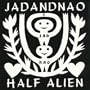 JADANDNAO - Half Alien