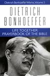 Life Together and Prayerbook of the Bible (Dietrich Bonhoeffer Works)