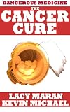 Dangerous Medicine: The Cancer Cure