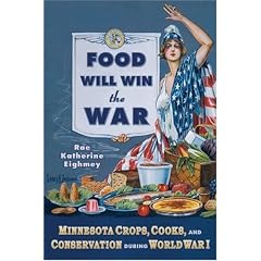 Food Will Win the War: Minnesota Crops, Cooks, and Conservation During World War I