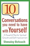 10 conversations you need to have with yourself : a powerful plan for spiritual growth and self-improvement