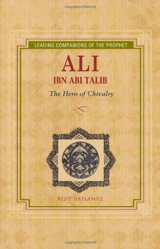 Ali Ibn Abi Talib: The Hero of Chivalry  (Leading Companions of the Prophet)