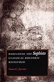 Rereading the Sophists: Classical Rhetoric Refigured