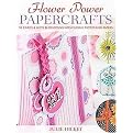 Flower Power Papercrafts (50 Cards & Gifts Blossoming With Floral Motifs) (Paperback)