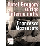 Hotel Gregory. Zurigo. Interno Notte.di Francesca Mazzucato
