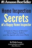 Home Inspection Secrets of A Happy Home Inspector: A Guide to Peace of Mind for Home Buyers, Sellers, and the Agents who Love Them!