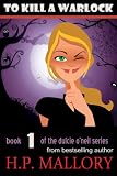 To Kill A Warlock, an Urban Fantasy / Paranormal Romance (Dulcie O`Neil Series, Book #1)