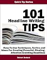 101 HEADLINE WRITING TIPS -- Easy-To-Use Techniques, Tactics and Ideas For Creating Powerful, Riveting, Attention-Grabbing Headlines (Quick Tip Series)