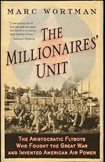 The Millionaires' Unit: The Aristocratic Flyboys Who Fought the Great War and Invented American Air Power