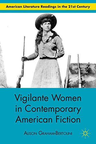 Vigilante Women in Contemporary American Fiction (American Literature Readings in the Twenty-First Century), by A. Graham-Bertolini Vigilante Women in Contemporary American Fiction (American Literature Readings in the Twenty-First Century), by A. Graham-Bertolini