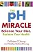 The PH Miracle: Balance Your Diet, Reclaim Your Health