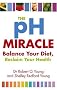 The Ph Miracle: Balance Your Diet, Reclaim Your Health