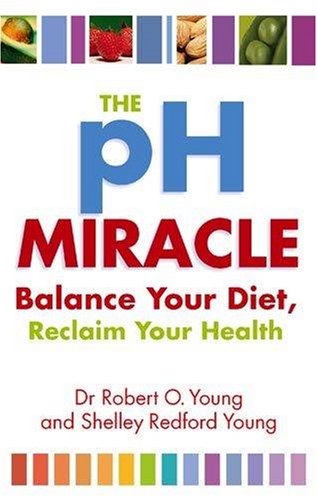 The PH Miracle: Balance Your Diet, Reclaim Your Health