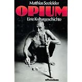 Opium. Eine Kulturgeschichtevon "Matthias Seefelder"