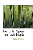 Five Little Peppers and their Friends