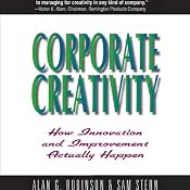 Corporate Creativity: How Innovation and Improvement Actually Happen | [Alan G. Robinson (Professor of Management, University of Massachusetts), Sam Stern (Professor of Education, Oregon State University)]