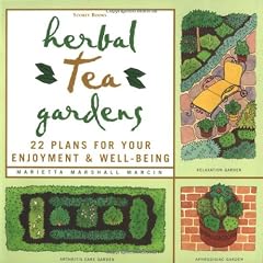 Herbal Tea Gardens: 22 Plans For Your Enjoyment & Well-Being