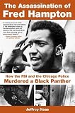 The Assassination of Fred Hampton: How the FBI and the Chicago Police Murdered a Black Panther