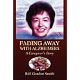 FADING AWAY WITH ALZHEIMERS by  Bill Gordon Smith