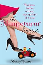The Mumpreneur Diaries: Business, Babies or Bust - One Mother of a Year