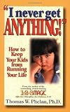 I Never Get Anything!: How to Keep Your Kids from Running Your Life [Paperback]