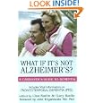 What If It's Not Alzheimer's?: A Caregiver's Guide to Dementia (Updated and Revised) by Lisa Radin, Gary Radin, and John Q., M.D. Trojanowski