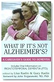What If It's Not Alzheimer's?: A Caregiver's Guide to Dementia (Updated & Revised)