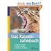 Das Katzenzahnbuch: Probleme erkennen - Richtig vorbeugen - Schmerzen vermeiden