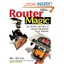 Router Magic: Jigs, Fixtures, and Tricks to Unleash Your Router's Full Potential