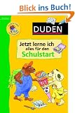 Duden. Jetzt lerne ich alles f�r den Schulstart: Schritt f�r Schritt zum Schulanfang