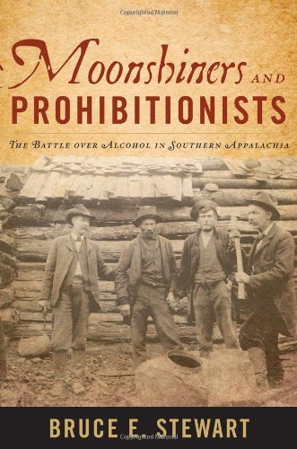Moonshiners and Prohibitionists: The Battle over Alcohol in Southern Appalachia (New Directions In Southern History)