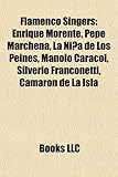 Flamenco Singers: Enrique Morente, Pepe Marchena, La Nia de Los Peines, Manolo Caracol, Silverio Franconetti, Camarn de La Isla-
