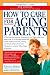 How to Care for Aging Parents (Morris, How to Care for Aging)