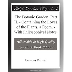 The Botanic Garden. Part II. - Containing the Loves of the Plants. a Poem. - With Philosophical Notes.
